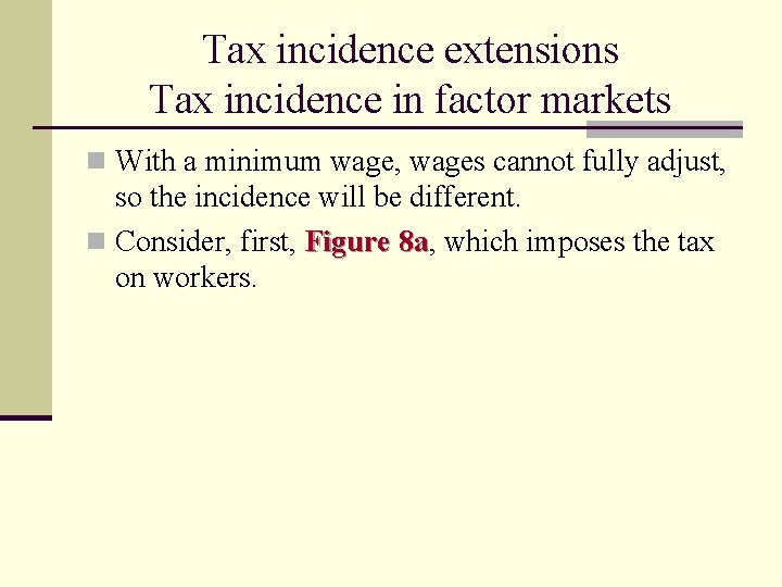 Tax incidence extensions Tax incidence in factor markets n With a minimum wage, wages