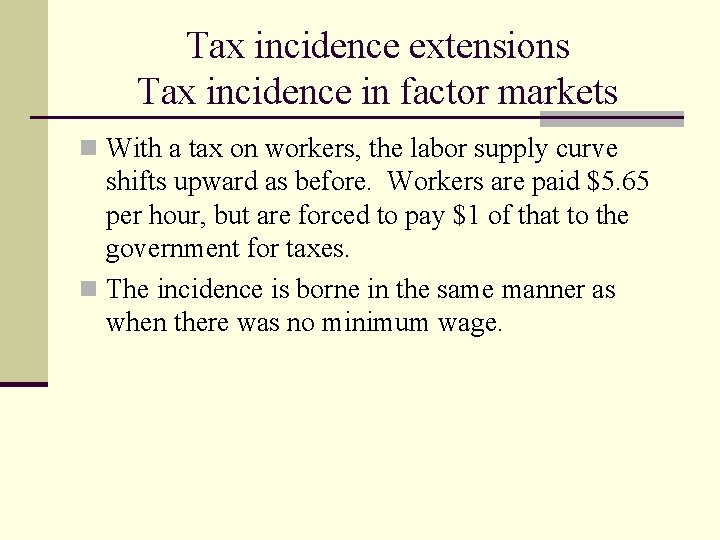 Tax incidence extensions Tax incidence in factor markets n With a tax on workers,