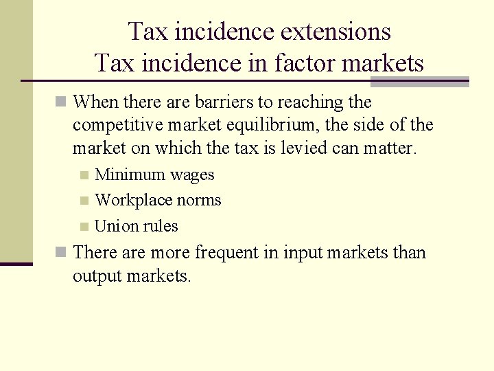 Tax incidence extensions Tax incidence in factor markets n When there are barriers to