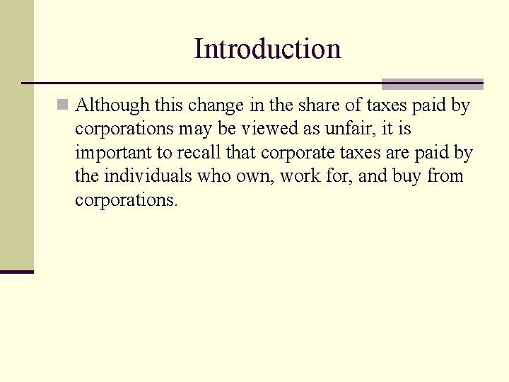 Introduction n Although this change in the share of taxes paid by corporations may