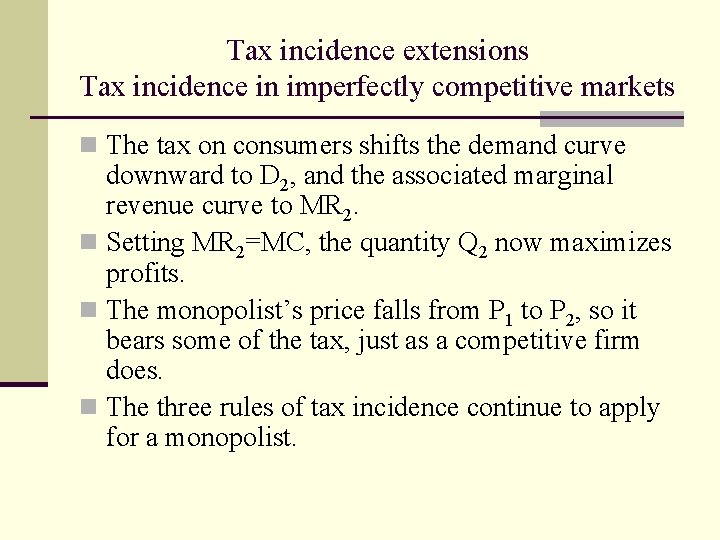 Tax incidence extensions Tax incidence in imperfectly competitive markets n The tax on consumers