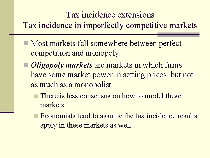 Tax incidence extensions Tax incidence in imperfectly competitive markets n Most markets fall somewhere