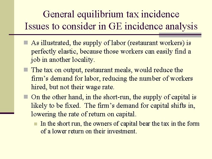 General equilibrium tax incidence Issues to consider in GE incidence analysis n As illustrated,
