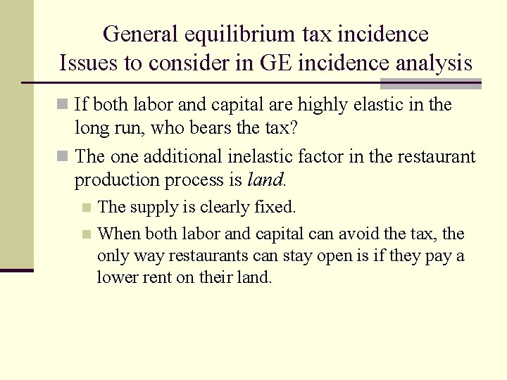 General equilibrium tax incidence Issues to consider in GE incidence analysis n If both