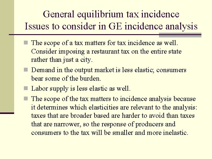 General equilibrium tax incidence Issues to consider in GE incidence analysis n The scope