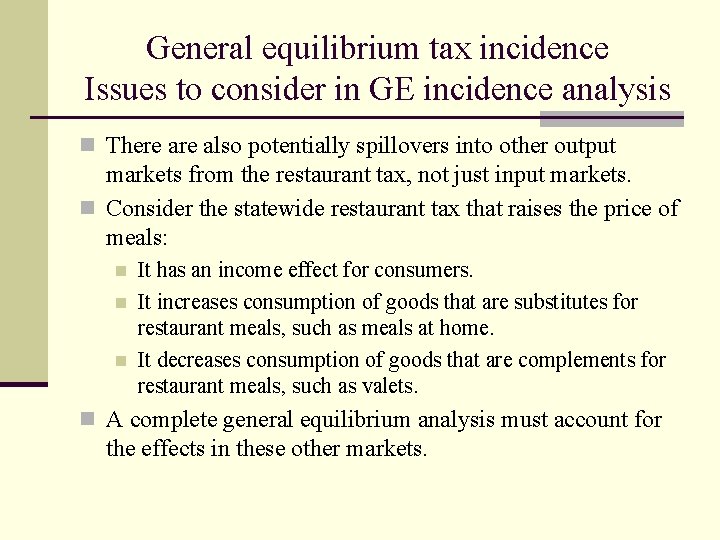 General equilibrium tax incidence Issues to consider in GE incidence analysis n There also