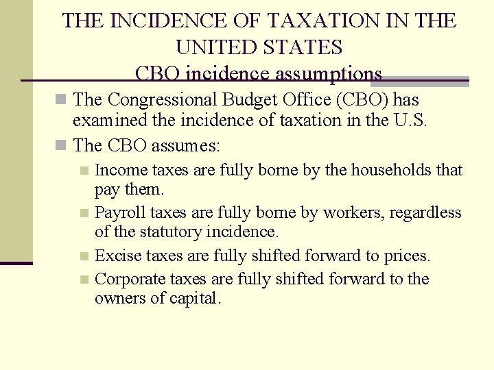 THE INCIDENCE OF TAXATION IN THE UNITED STATES CBO incidence assumptions n The Congressional