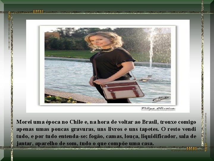 Morei uma época no Chile e, na hora de voltar ao Brasil, trouxe comigo