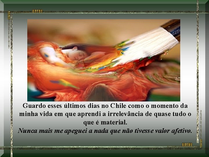 Guardo esses últimos dias no Chile como o momento da minha vida em que