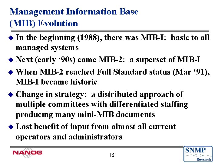 Management Information Base (MIB) Evolution u In the beginning (1988), there was MIB-I: basic