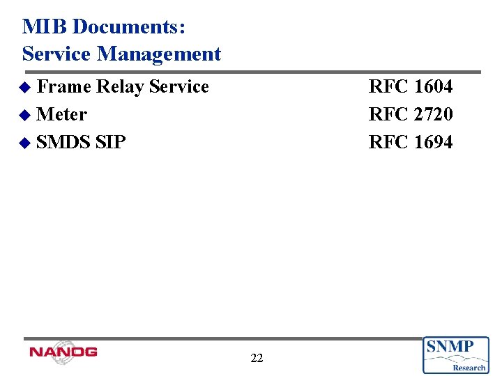 MIB Documents: Service Management u Frame Relay Service RFC 1604 RFC 2720 RFC 1694