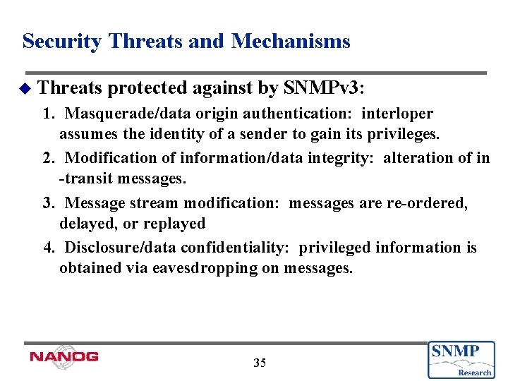 Security Threats and Mechanisms u Threats protected against by SNMPv 3: 1. Masquerade/data origin