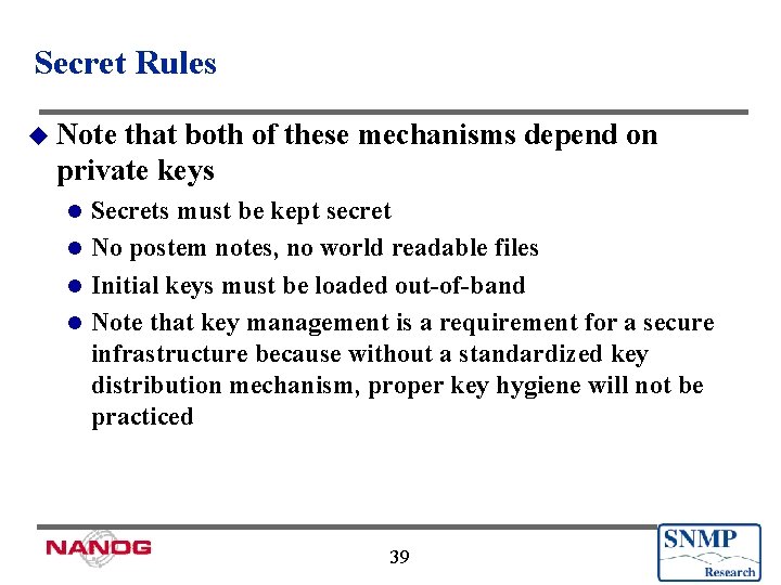 Secret Rules u Note that both of these mechanisms depend on private keys Secrets