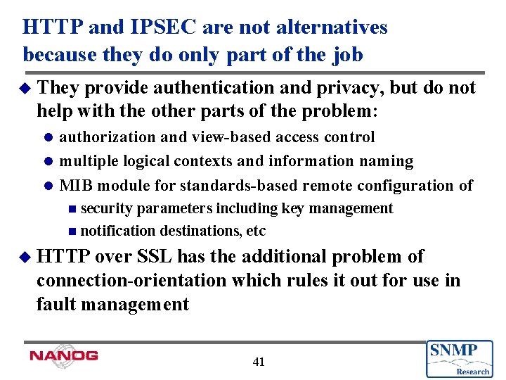 HTTP and IPSEC are not alternatives because they do only part of the job