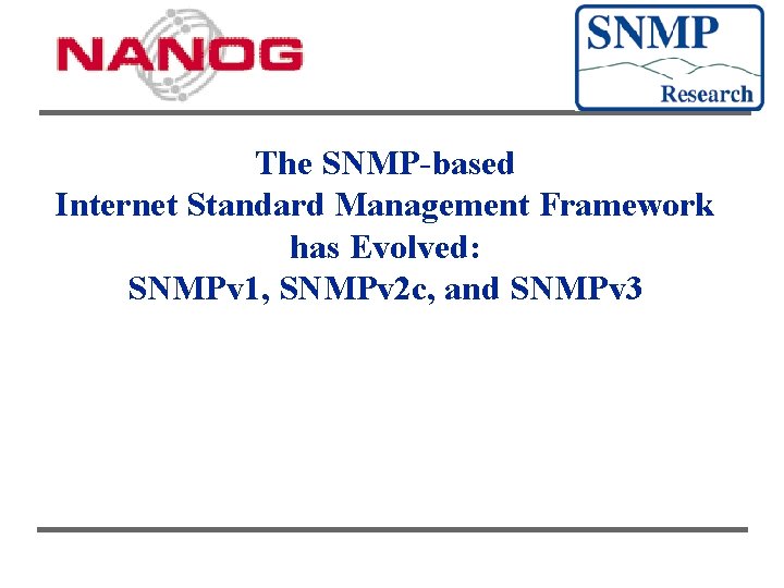 The SNMP-based Internet Standard Management Framework has Evolved: SNMPv 1, SNMPv 2 c, and