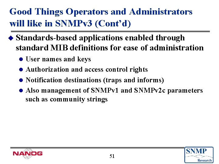 Good Things Operators and Administrators will like in SNMPv 3 (Cont’d) u Standards-based applications