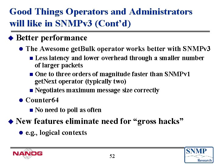 Good Things Operators and Administrators will like in SNMPv 3 (Cont’d) u Better l