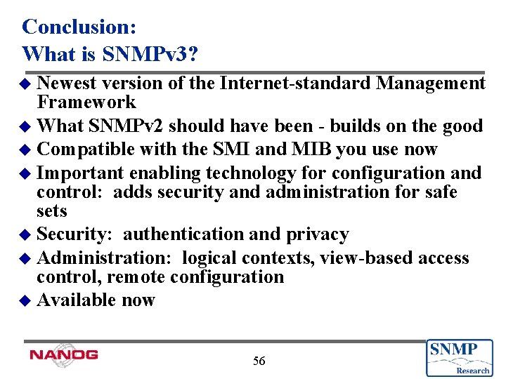 Conclusion: What is SNMPv 3? u Newest version of the Internet-standard Management Framework u