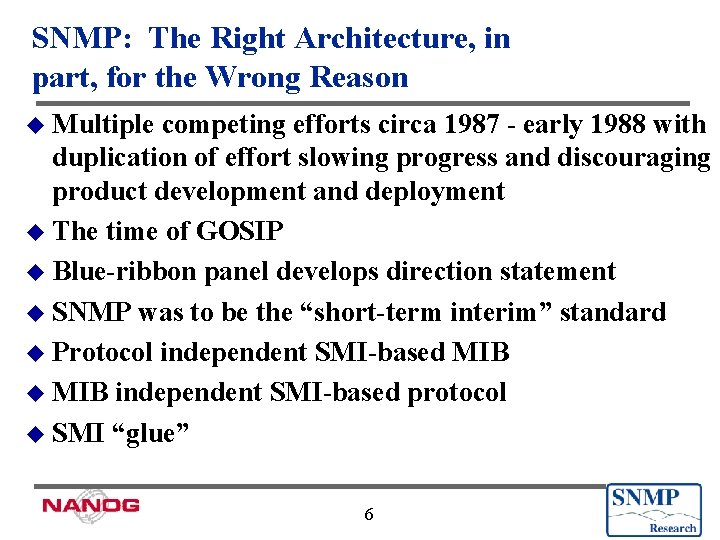 SNMP: The Right Architecture, in part, for the Wrong Reason u Multiple competing efforts