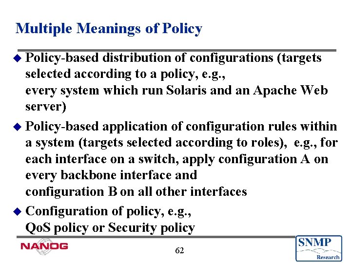 Multiple Meanings of Policy u Policy-based distribution of configurations (targets selected according to a