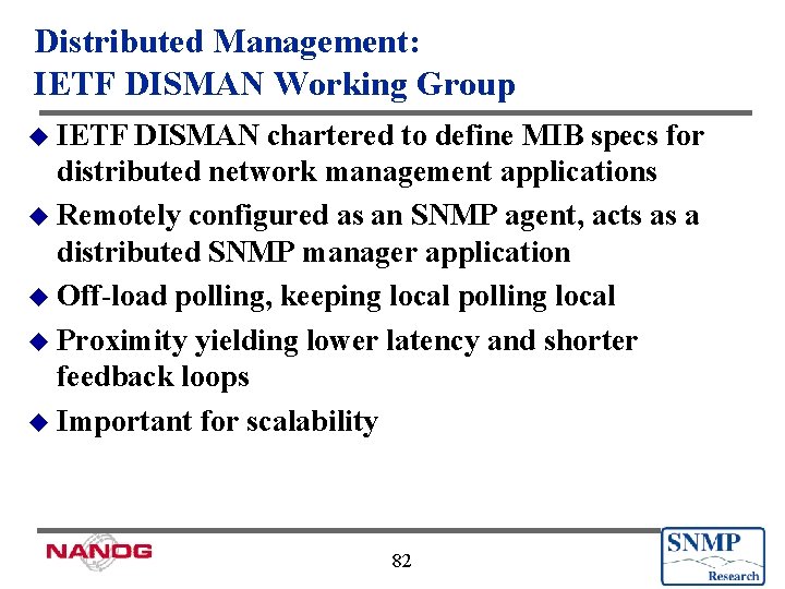 Distributed Management: IETF DISMAN Working Group u IETF DISMAN chartered to define MIB specs