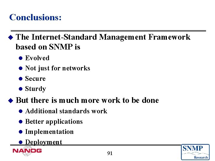 Conclusions: u The Internet-Standard Management Framework based on SNMP is Evolved l Not just