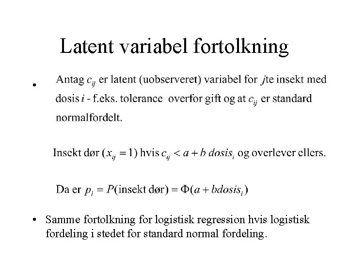 Latent variabel fortolkning • • Samme fortolkning for logistisk regression hvis logistisk fordeling i