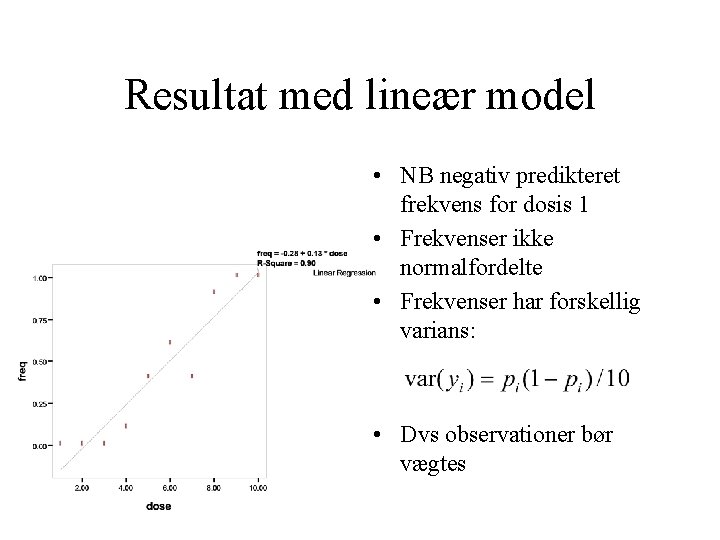 Resultat med lineær model • NB negativ predikteret frekvens for dosis 1 • Frekvenser