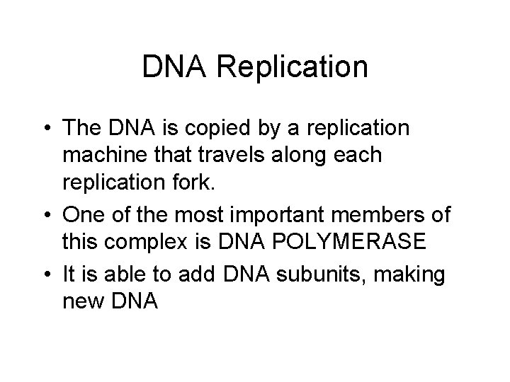 DNA Replication • The DNA is copied by a replication machine that travels along