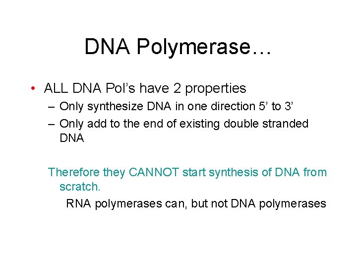 DNA Polymerase… • ALL DNA Pol’s have 2 properties – Only synthesize DNA in
