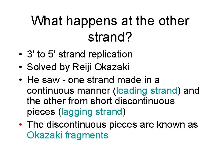 What happens at the other strand? • 3’ to 5’ strand replication • Solved