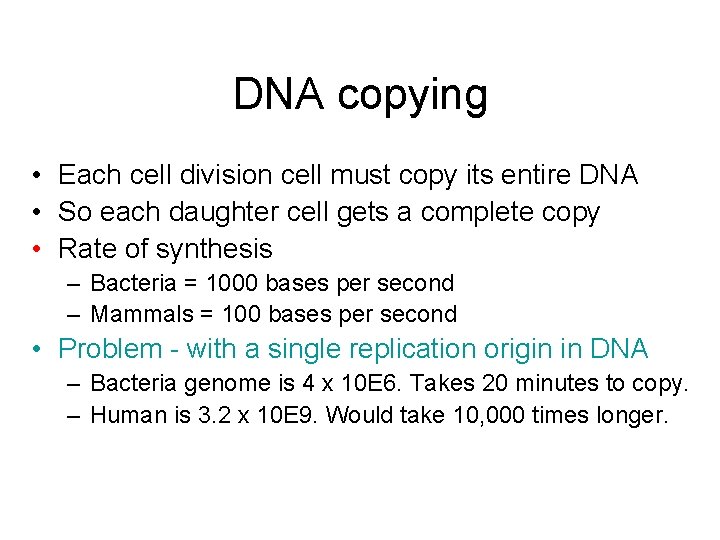 DNA copying • Each cell division cell must copy its entire DNA • So
