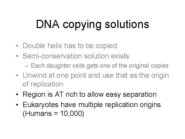 DNA copying solutions • Double helix has to be copied • Semi-conservation solution exists