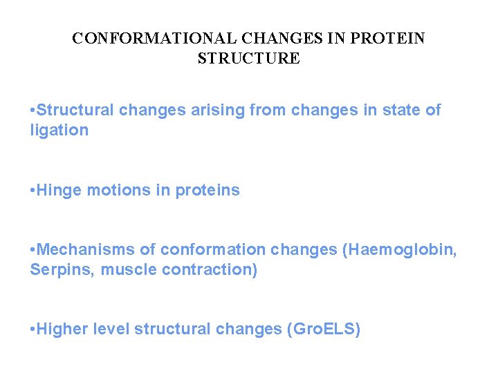 CONFORMATIONAL CHANGES IN PROTEIN STRUCTURE • Structural changes arising from changes in state of