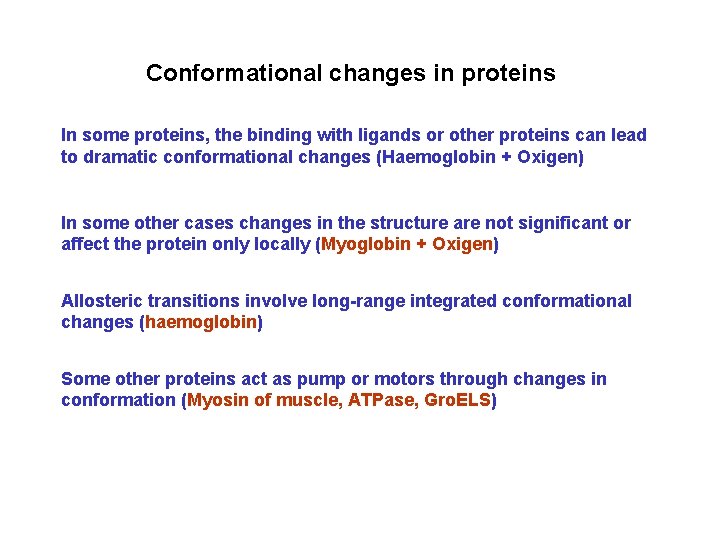 Conformational changes in proteins In some proteins, the binding with ligands or other proteins