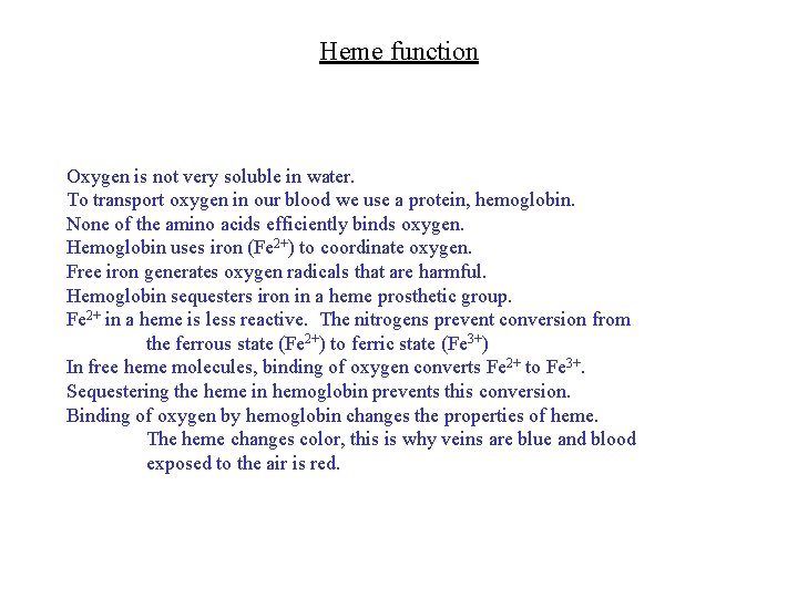 Heme function Oxygen is not very soluble in water. To transport oxygen in our