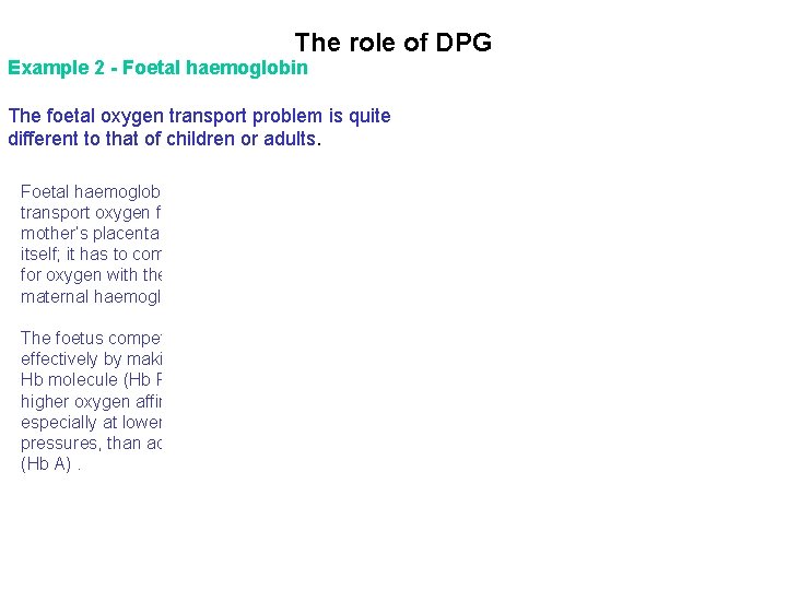 The role of DPG Example 2 - Foetal haemoglobin The foetal oxygen transport problem