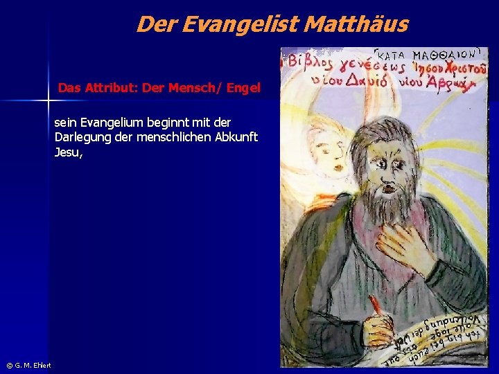 Der Evangelist Matthäus Das Attribut: Der Mensch/ Engel sein Evangelium beginnt mit der Darlegung