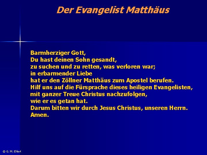 Der Evangelist Matthäus Barmherziger Gott, Du hast deinen Sohn gesandt, zu suchen und zu