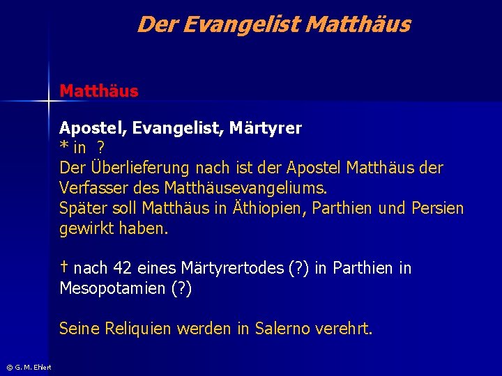 Der Evangelist Matthäus Apostel, Evangelist, Märtyrer * in ? Der Überlieferung nach ist der