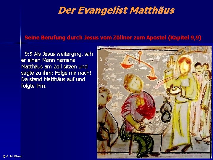 Der Evangelist Matthäus Seine Berufung durch Jesus vom Zöllner zum Apostel (Kapitel 9, 9)