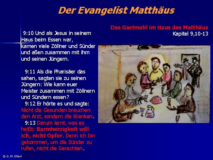 Der Evangelist Matthäus 9: 10 Und als Jesus in seinem Haus beim Essen war,