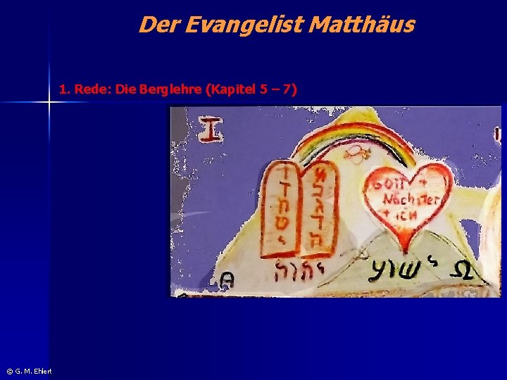Der Evangelist Matthäus 1. Rede: Die Berglehre (Kapitel 5 – 7) © G. M.
