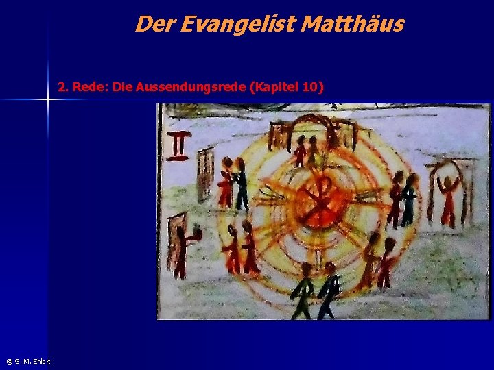 Der Evangelist Matthäus 2. Rede: Die Aussendungsrede (Kapitel 10) © G. M. Ehlert 