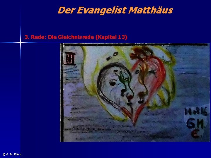 Der Evangelist Matthäus 3. Rede: Die Gleichnisrede (Kapitel 13) © G. M. Ehlert 