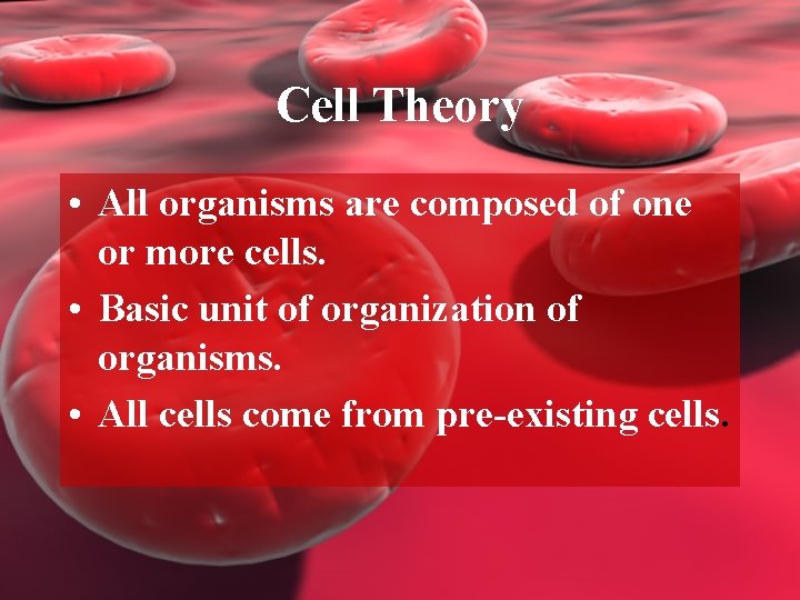 Cell Theory • All organisms are composed of one or more cells. • Basic