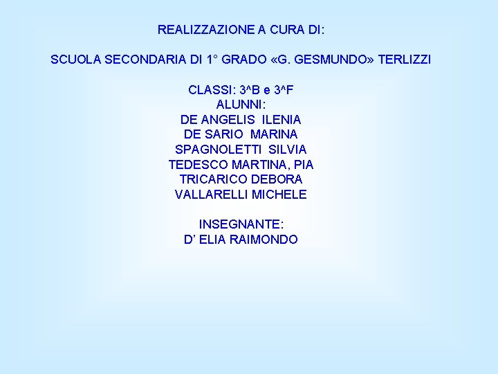 REALIZZAZIONE A CURA DI: SCUOLA SECONDARIA DI 1° GRADO «G. GESMUNDO» TERLIZZI CLASSI: 3^B