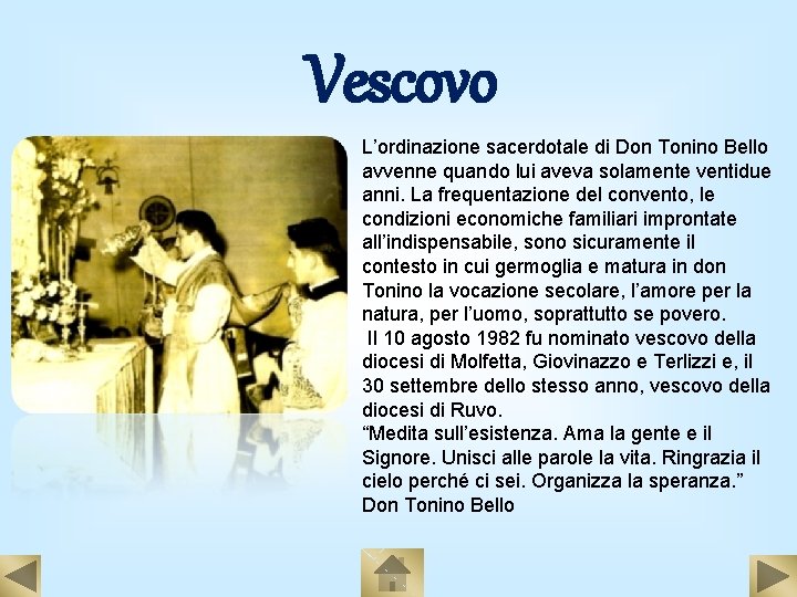 Vescovo L’ordinazione sacerdotale di Don Tonino Bello avvenne quando lui aveva solamente ventidue anni.