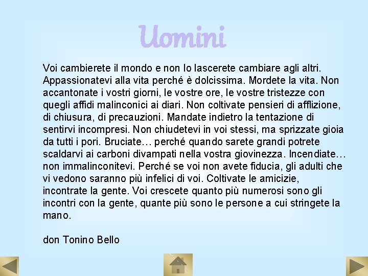 Uomini Voi cambierete il mondo e non lo lascerete cambiare agli altri. Appassionatevi alla Uomini Voi cambierete il mondo e non lo lascerete cambiare agli altri. Appassionatevi alla