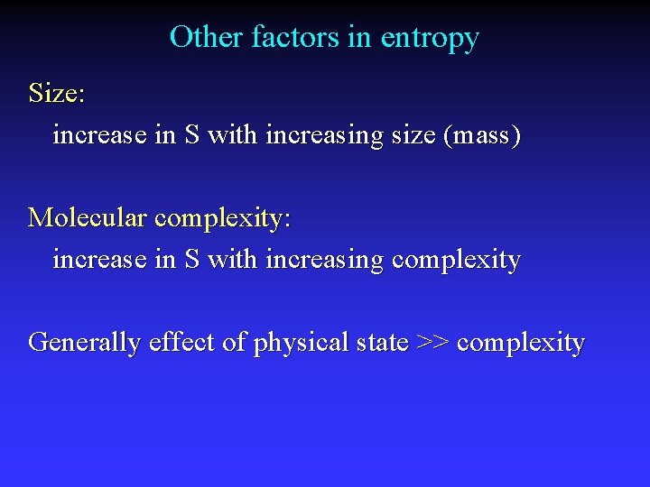 Other factors in entropy Size: increase in S with increasing size (mass) Molecular complexity: